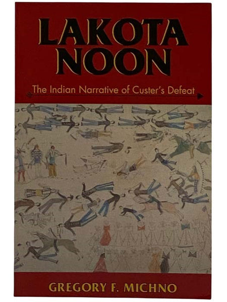 Lakota Noon: The Indian Narrative of Custer's Defeat