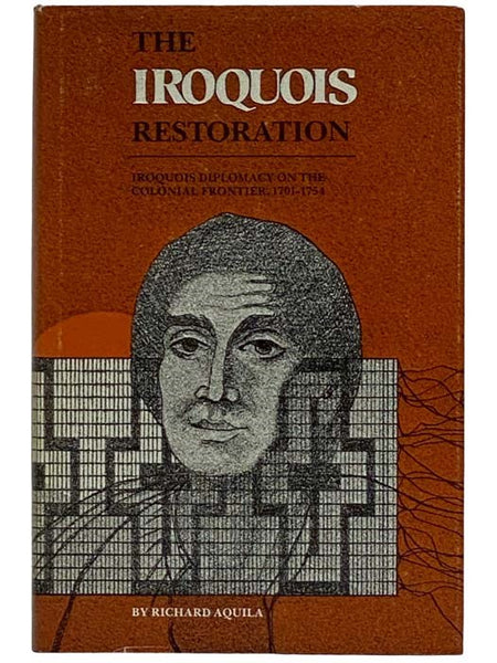 The Iroquois Restoration: Iroquois Diplomacy on the Colonial Frontier, 1701-1754