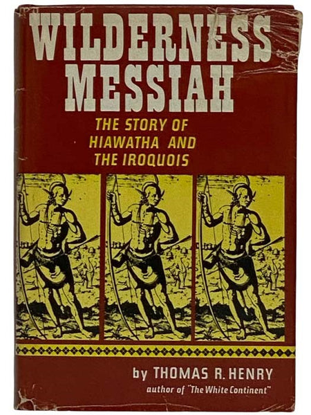 Wilderness Messiah: The Story of Hiawatha and the Iroquois