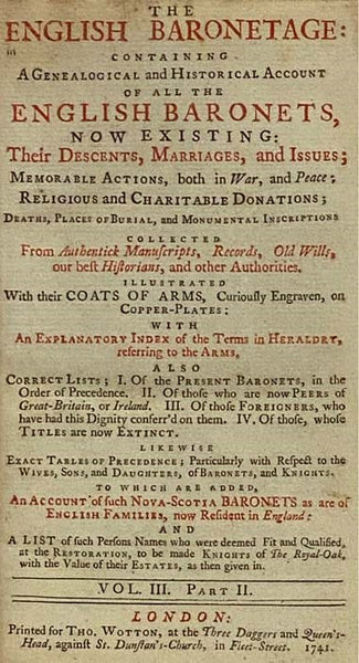 The Baronetage of England: Containing a Genealogical and Historical Account of All the English Baronets Now Existing: Their Descents, Marriages, and Issues; Memorable Actions Both in War and Peace; Religious and Charitable Donations; Deaths, Places of Bu…