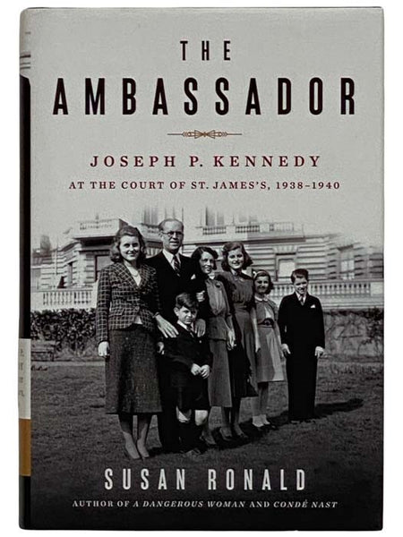 The Ambassador: Joseph P. Kennedy at the Court of St. James's, 1938-1940