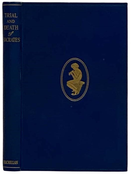 The Trial and Death of Socrates: Being the Euthyphron, Apology, Crito, and Phaedo of Plato