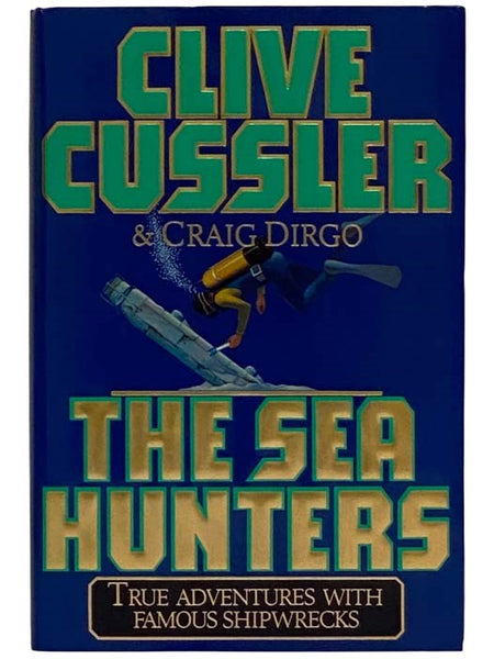 The Sea Hunters: True Adventures with Famous Shipwrecks