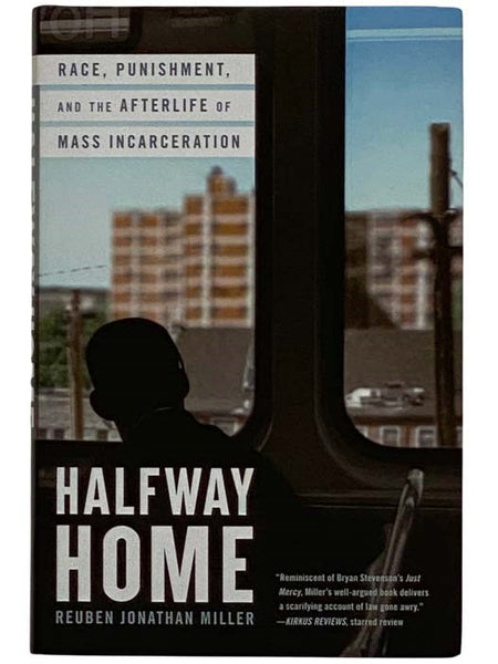 Halfway Home: Race, Punishment, and the Aftermath of Mass Incarceration