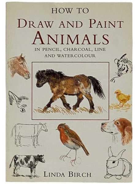 How to Draw and Paint Animals in Pencil, Charcoal, Line and Watercolour [Watercolor]
