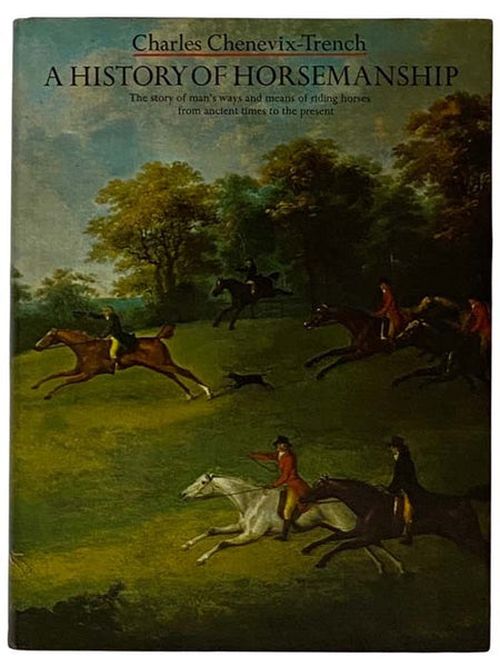 A History of Horsemanship: The Story of Man's Ways and Means of Riding Horses from Ancient Times to the Present