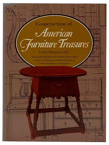 Construction of American Furniture Treasures: Measured Drawing and Complete Information on the Construction and Reproduction of 38 Fine Examples of Furniture