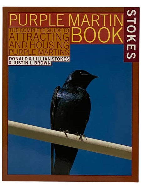 Stokes Purple Martin Book: The Complete Guide to Attracting and Housing Purple Martins