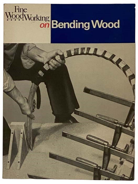 Fine Woodworking on Bending Wood: 35 Articles Selected by the Editors of Fine Woodworking Magazine