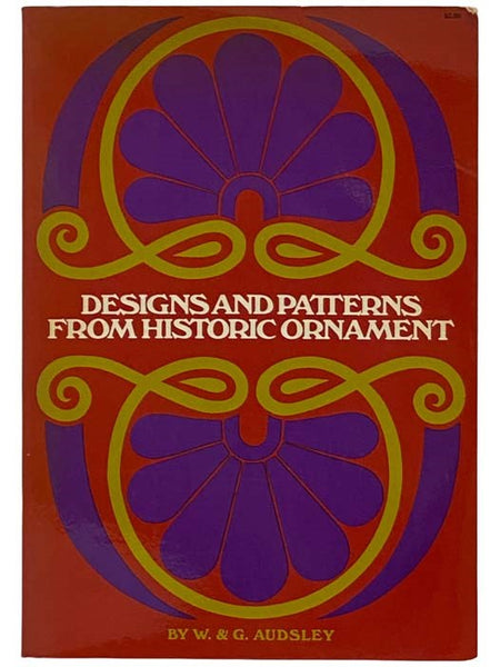 Designs and Patterns from Historical Ornament (Formerly Titled: Outlines of Ornament in the Leading Styles)