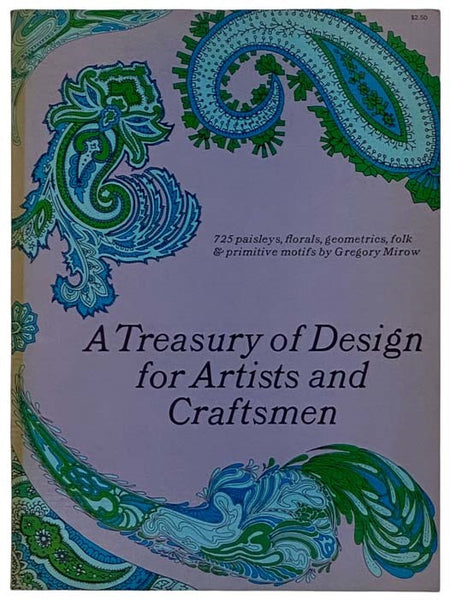 A Treasury of Design for Artists and Craftsmen: 725 Paisleys, Florals, Geometrics, Folk and Primitive Motifs