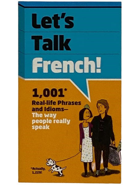 Let's Talk French: 1,001 Real Life Phrases and Idioms--The Way People Really Speak