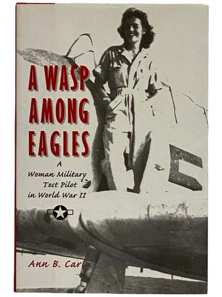 A Wasp Among Eagles: A Woman Military Test Pilot in World War II