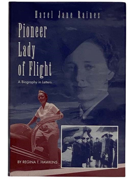 Hazel Jane Raines, Pioneer Lady of Flight: A Biography in Letters