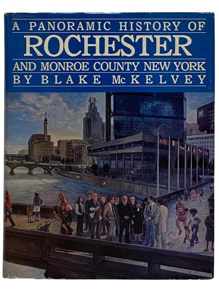 A Panoramic History of Rochester and Monroe County New York