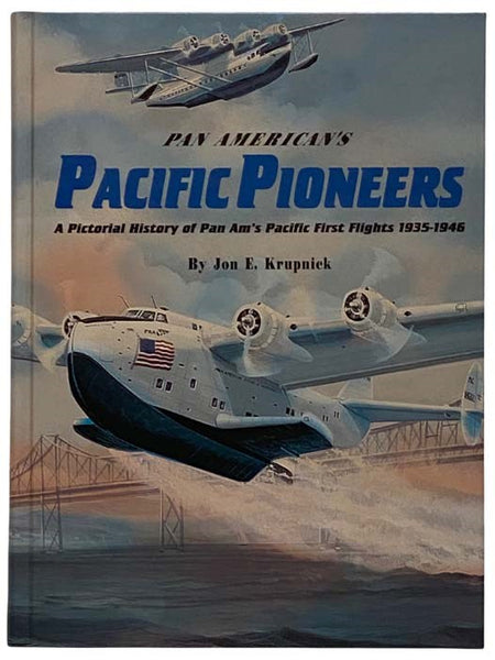 Pan American's Pacific Pioneers: A Pictorial History of Pan Am's Pacific First Flights 1935-1946