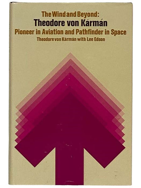 The Wind and Beyond: Theodore von Karman, Pioneer in Aviation and Pathfinder in Space