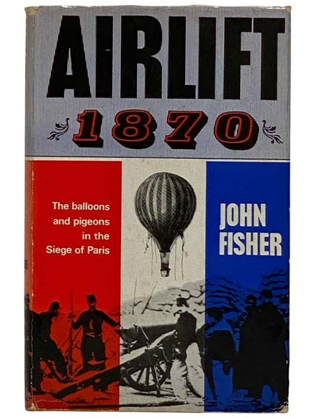 Airlift, 1870: The Balloons and Pigeons in the Siege of Paris