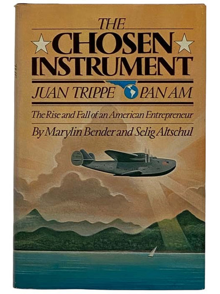 The Chosen Instrument: Juan Trippe, Pan Am: The Rise and Fall of an American Entrepreneur [Pan American Airways]