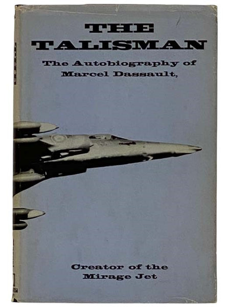 The Talisman: The Autobiography of Marcel Dassault, Creator of the Mirage Jet