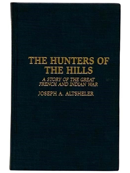 The Hunters of the Hills: A Story of the Great French and Indian War