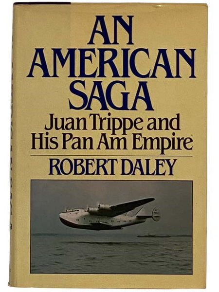 An American Saga: Juan Trippe and His Pan Am Empire