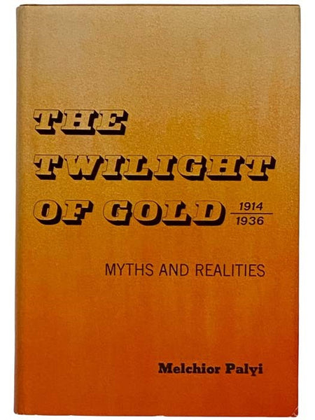 The Twilight of Gold, 1914-1936: Myths and Realities