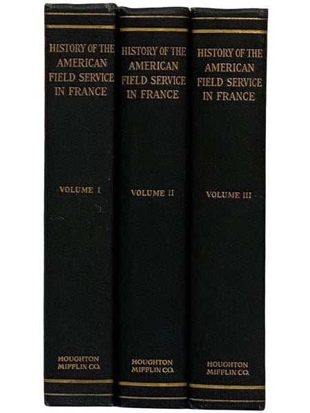 History of the American Field Service in France, "Friends of France," 1914-1917, Told by Its Members, in Three Volumes