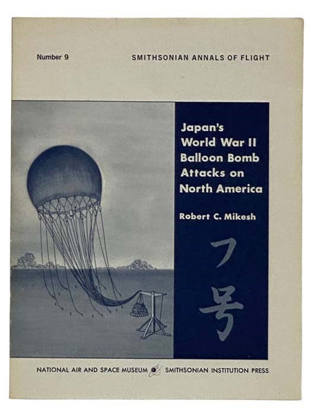 Japan's World War II Balloon Bomb Attacks on North America (Smithsonian Annals of Flight, Number 9)