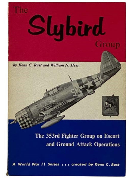 The Slybird Group: The 353rd Fighter Group on Escort and Ground Attack Operations (A World War II Series)