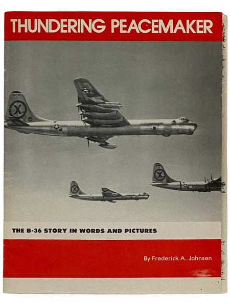 Thundering Peacemaker: The B-36 Story in Words and Pictures