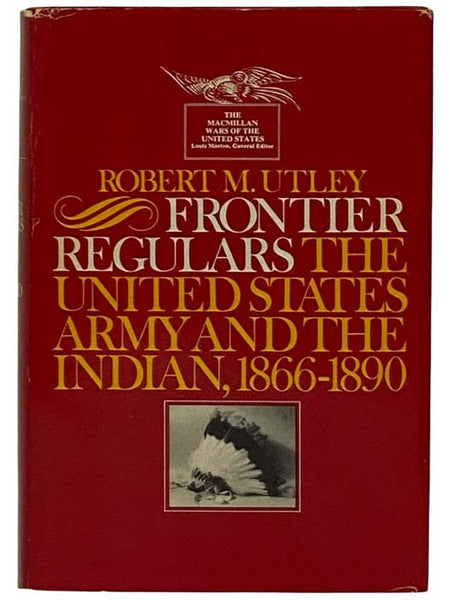 Frontier Regulars: The United States Army and the Indian, 1866-1890