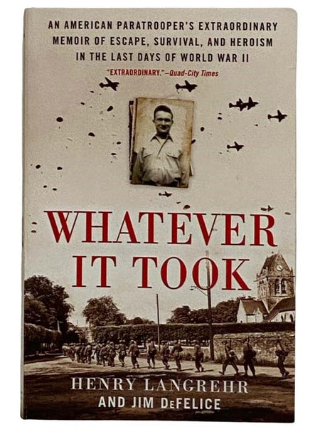 Whatever It Took: An American Paratrooper's Extraordinary Memoir of Escape, Survival, and Heroism in the Last Days of World War II