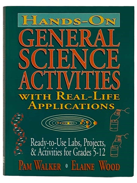 Hands-On General Science Activities with Real-Life Applications: Ready-to-Use Labs, Projects, & Activities for Grades 5-12