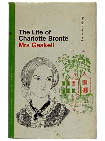 The Life of Charlotte Bronte (Everyman's Library, No. 318)