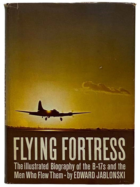 Flying Fortress: The Illustrated Biography of the B-17 and the Men Who Flew Them