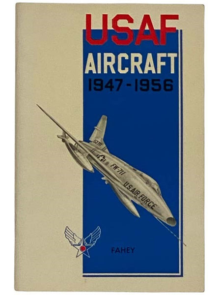 USAF United States Air Force and United States Army Aircraft, 1947-1956: A Companion to Our U.S. Army Aircraft, 1908-1946[USAF Aircraft, 1947-1956]