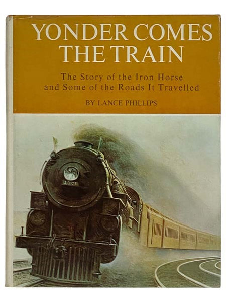 Yonder Comes the Train: The Story of the Iron Horse and Some of the Roads it Traveled