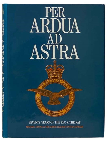 Per Ardua Ad Astra Seventy Years of the RFC & the RAF