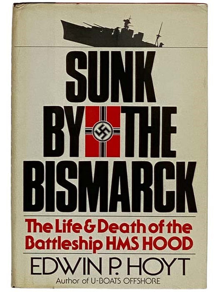 Sunk by the Bismarck: The Life & Death of the Battleship HMS Hood