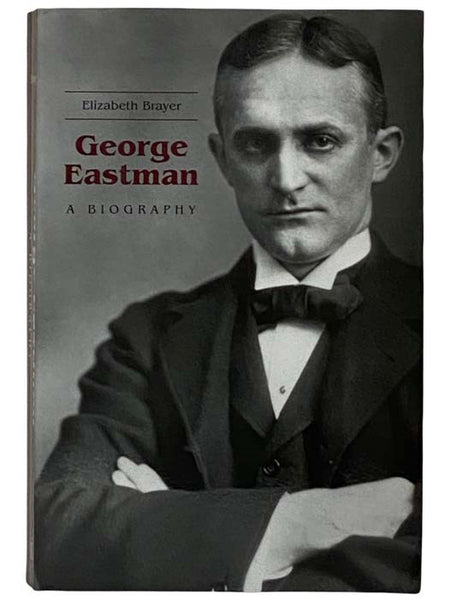 George Eastman: A Biography