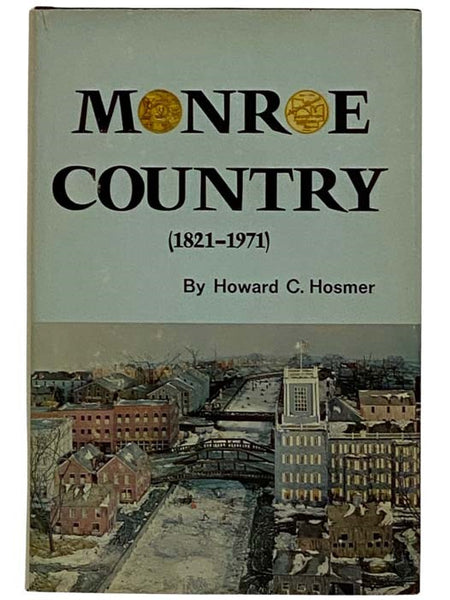 Monroe Country (1821-1971): The Sesqui-Centennial Account of the History of Monroe County, New York [Sesquicentennial]