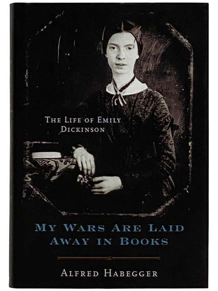 My Wars Are Laid Away in Books: The Life of Emily Dickinson