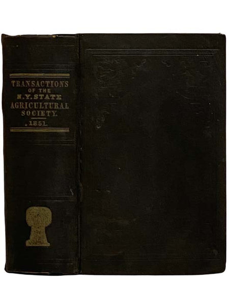 Transactions of the N.Y. State Agricultural Society, with an Abstract of the Proceedings of the County Agricultural Societies, with B.P. Johnson's Report on the Industrial Exhibition, London, 1851 (Vol. XI) [New York]