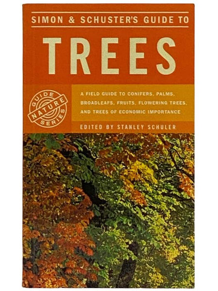 Simon & Schuster's Guide to Trees: A Field Guide to Conifers, Palms, Broadleafs, Fruits, Flowering Trees, and Trees of Economic Importance