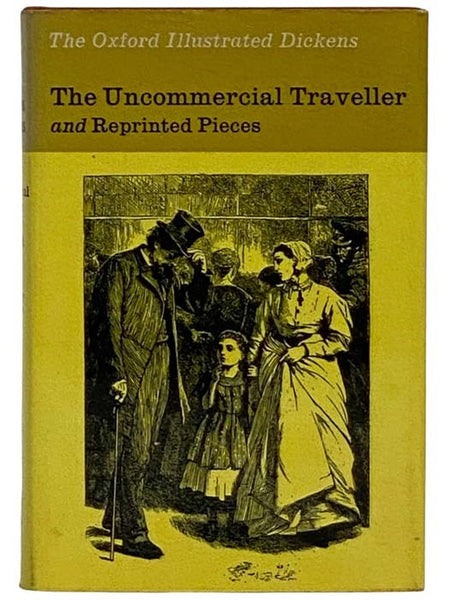 The Uncommercial Traveller and Reprinted Pieces, Etc. (The Oxford Illustrated Dickens)