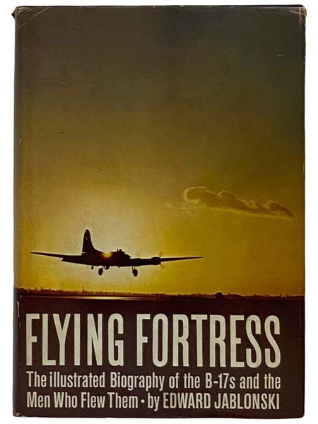 Flying Fortress: The Illustrated Biography of the B-17 and the Men Who Flew Them