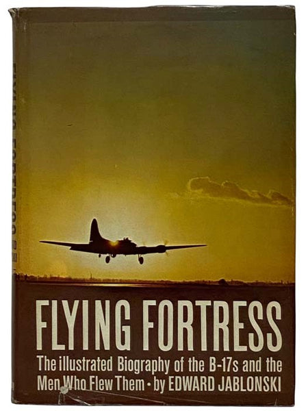 Flying Fortress: The Illustrated Biography of the B-17 and the Men Who Flew Them