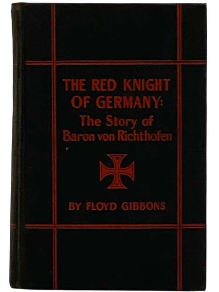The Red Knight of Germany: The Story of Baron Von Richthofen, Germany's Great War Bird