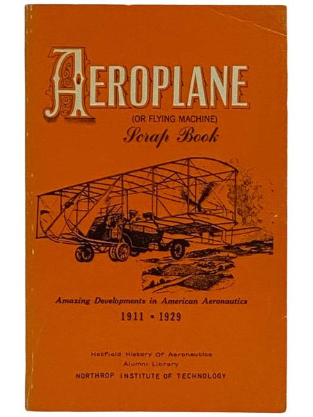Aeroplane (or Flying Machine) Scrap Book: Amazing Developments in American Aeronautics, 1911-1929 [Scrapbook]